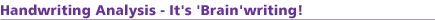 Handwriting Analysis - It's 'Brain'writing!